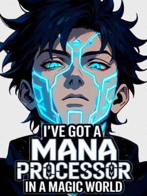Cover of I've Got A Mana Processor In A Magic World