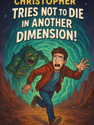 Cover of Christopher Tries Not to Die in Another Dimension! (WORKING TITLE)