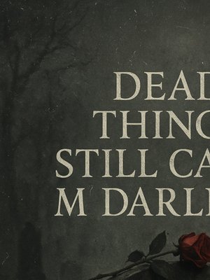 Cover of Dead Things Still Call Me Darling
