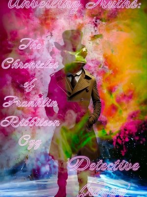 Cover of Unveiling Truths: The Chronicles of Franklin Ribbitson Ogg "Detective froggy'