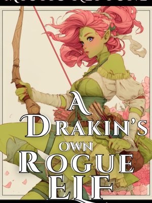 Cover of A Drakin's Own Rogue Elf - A Miscommunication Cozy LitRPG RomCom