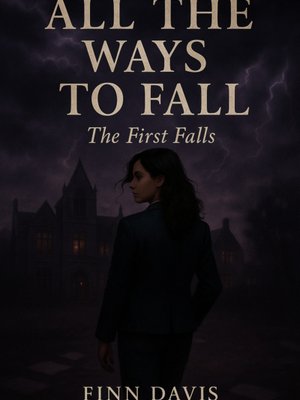 Cover of All The Ways To Fall: The First Falls