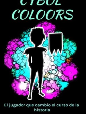 Cover of Cybol coloors (El jugador que cambio el curso de la historia)(español)