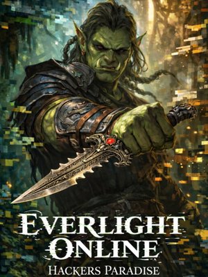Cover of EVERLIGHT ONLINE: Hackers Paradise [VR-MMO LITRPG]