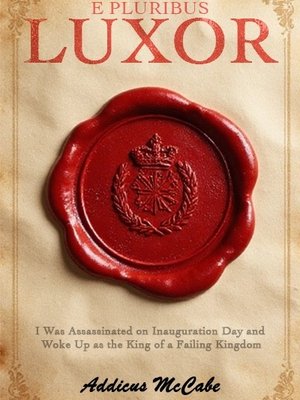 Cover of E PLURIBUS LUXOR: I Was Assassinated on Inauguration Day and Woke Up as the King of a Failing Kingdom