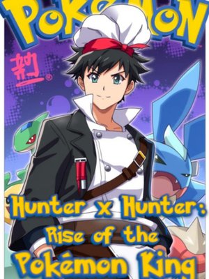 Cover of Hunter x Hunter: Rise of the Pokemon King