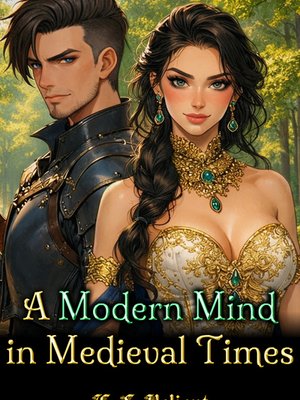 Cover of A Modern Mind in Medieval Times [Spicy Kingdom Building Isekai]