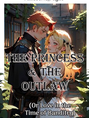 Cover of The Princess and The Outlaw (or Love in the Time of Banditry)