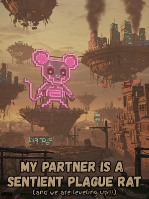 Cover of My Partner is a Sentient Plague Rat (And We're Leveling Up!)