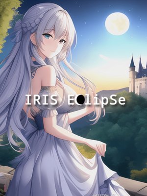 Cover of IRIS: ECLIPSE — the Eternal Flower