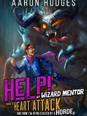 Cover of Help! My Wizard Mentor Had a Heart Attack and Now I'm Being Chased by a Horde of Giant Spiders!