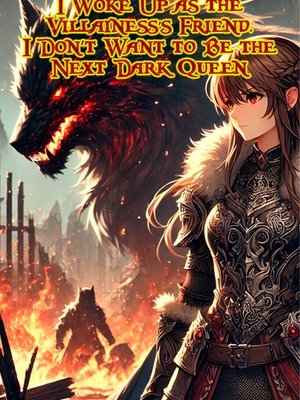 Cover of I Woke Up as the Villainess's Friend. I Don’t Want to Be the Next Dark Queen