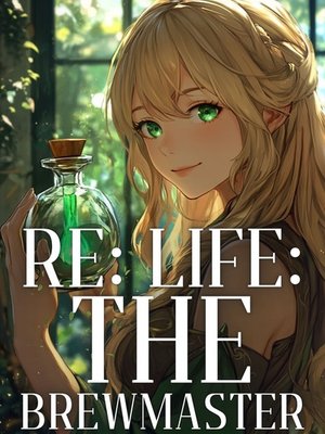 Cover of Re:Life: The Brewmaster [LITRPG—Potion Crafting—Slice of Life]