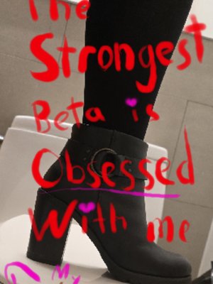 Cover of The Strongest Beta is Obsessed With Me