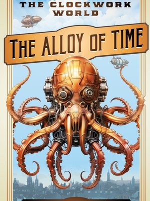 Cover of The Clockwork World: The Alloy of Time (A Steampunk Progression Fantasy Novel)