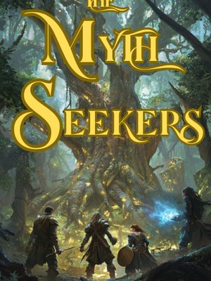 Cover of The Myth Seekers [A litrpg fantasy adventure]