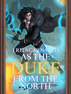 Cover of I Reincarnated As The Duke From The North [Action, Romance, fantasy, LitRPG, Cultivation, Wuxia]