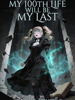 Cover of My 100th Life Will Be My Last [Progression Fantasy]