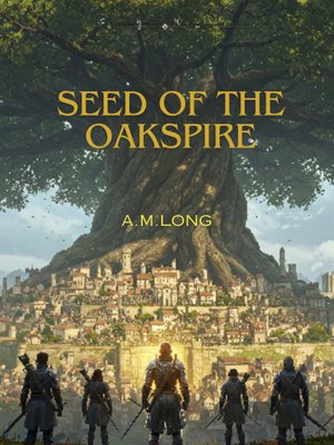 Cover of Seed of the Oakspire (Progression Epic Fantasy) [Wriathon Finisher!]