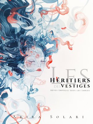 Cover of Les Héritiers des Vestiges : Rêves Enfouis Sous les Sables [français]