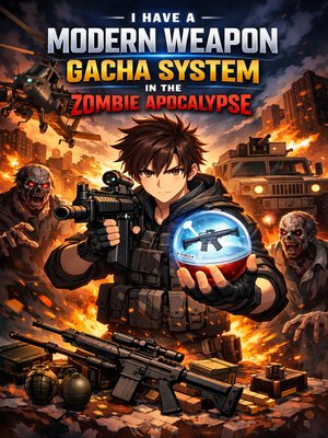 Cover of I Have a Modern Weapon Gacha System in the Zombie Apocalypse