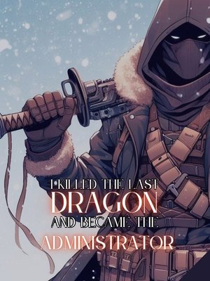 Cover of I Killed the Last Dragon and Became the Administrator