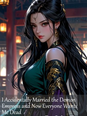 Cover of I Accidentally Married the Demon Empress and Now Everyone Wants Me Dead