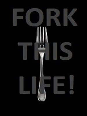 Cover of Fork This Life!