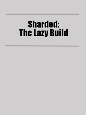 Cover of Sharded: The Lazy Build