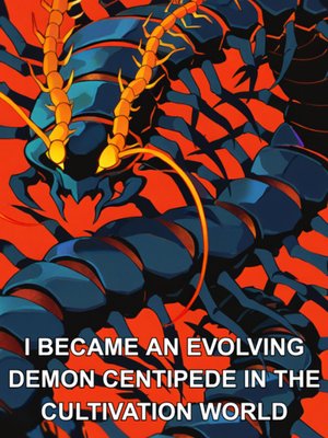 Cover of I Became an Evolving Demon Centipede in the Cultivation World [Reincarnation, LitRPG, Xianxia]
