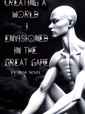 Cover of Creating A World I Envisioned In The Great Game