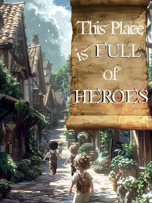 Cover of This Place is FULL of HEROES [Slice of Life, Fantasy]
