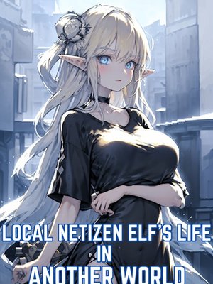 Cover of Local Netizen Elf’s Life In Another World (GL)