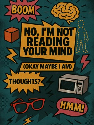 Cover of No I'm Not Reading Your Mind, (Okay Maybe I Am)
