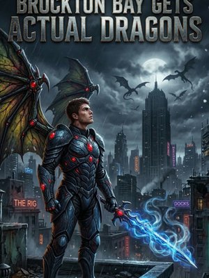 Cover of Brockton Bay Gets Actual Dragons (Worm/Legend of Dragoon)