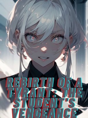 Cover of Rebirth of a Tyrant: The student's vengeance